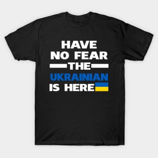 Have No Fear The Ukrainian Is Here Proud T-Shirt